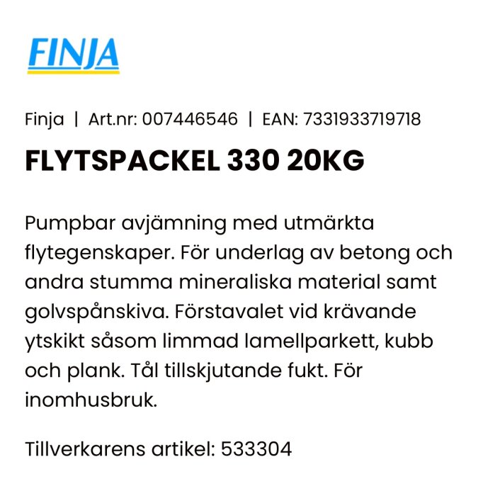 Flytspackel 330 av märket Finja, 20 kg. För pumpbar avjämning på betong och trä, tål fukt. Art.nr: 007446546, EAN: 7331933719718.