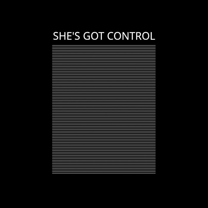 She's Got Control" i vit text ovanför vita horisontella linjer på svart bakgrund.