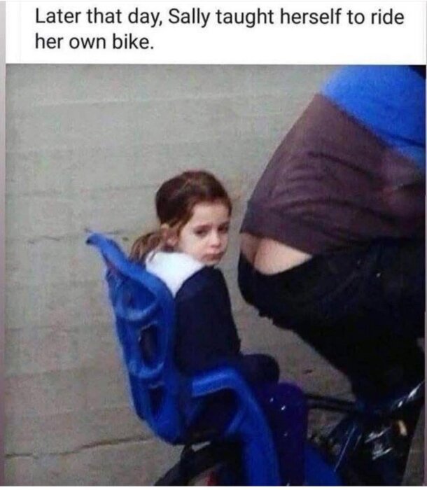 En person sitter på en cykel med ett barn i en blå barnsits bakom sig, och barnet ser missnöjt ut. Text ovanför lyder: "Later that day, Sally taught herself to ride her own bike.