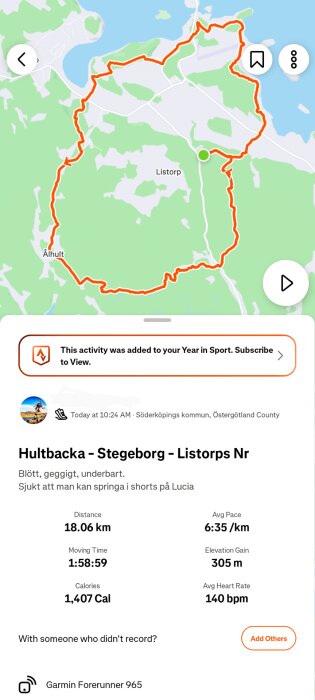 Karta över en löprunda på 18,06 km runt Hultbacka-Stegeborg-Listorps Nr med detaljer som distans, tempo och kalorier från en Garmin Forerunner 965.