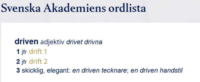 Svenska Akademiens ordlista visar betydelsen av "driven" som skicklig eller elegant.
