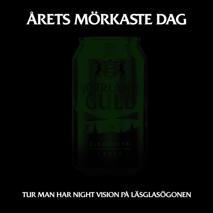 En mörk bild av en Norrlands Guld alkoholfri lagerburk med texten "Årets mörkaste dag" och "Tur man har night vision på läsglasögonen".