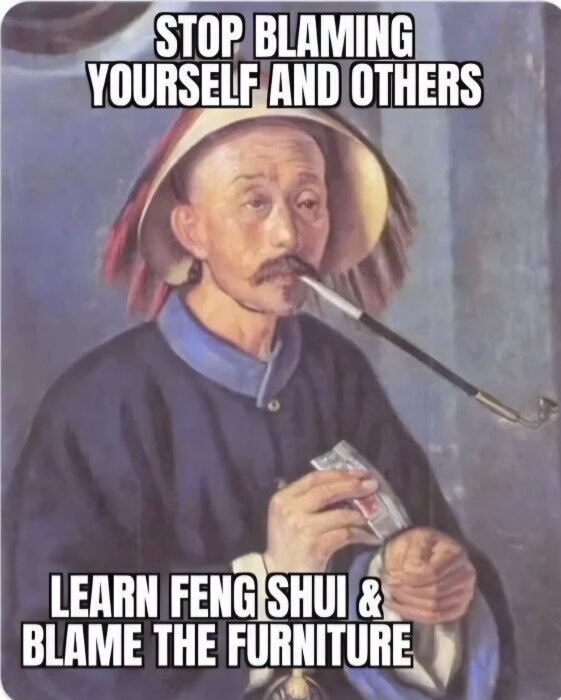Målning av man i hatt med pipa, citatet "Stop blaming yourself and others, learn Feng Shui & blame the furniture" skrivet ovanför och under.