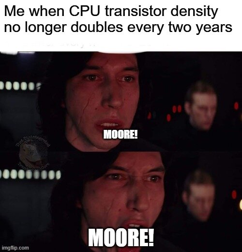 Meme med två paneler: En karaktär skriker "MOORE!" som svar på texten "Me when CPU transistor density no longer doubles every two years".
