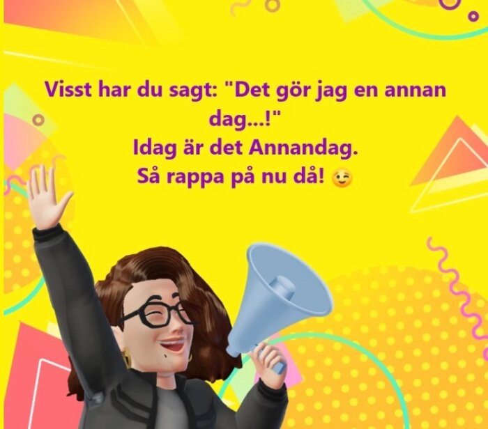 Tecknad person med mikrofon och text: "Visst har du sagt: 'Det gör jag en annan dag...!' Idag är det Annandag. Så rappa på nu då!" mot gul bakgrund.