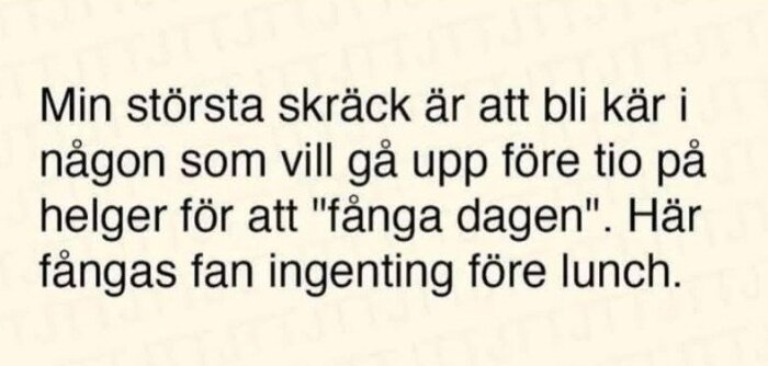 Citat om att inte vilja gå upp tidigt på helgerna för att "fånga dagen", humoristiskt uttryckt att inget fångas före lunch.