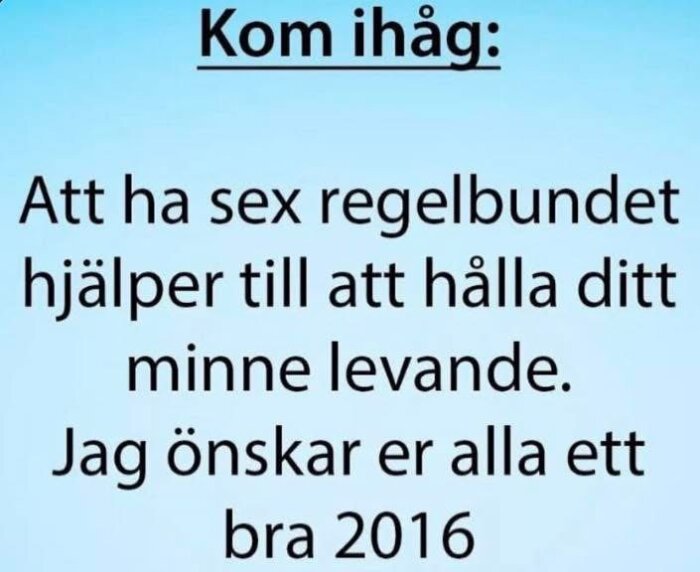 Text på blå bakgrund som säger: "Kom ihåg: Att ha sex regelbundet hjälper till att hålla ditt minne levande. Jag önskar er alla ett bra 2016.