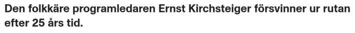 Text: "Den folkkäre programledaren Ernst Kirchsteiger försvinner ur rutan efter 25 års tid.