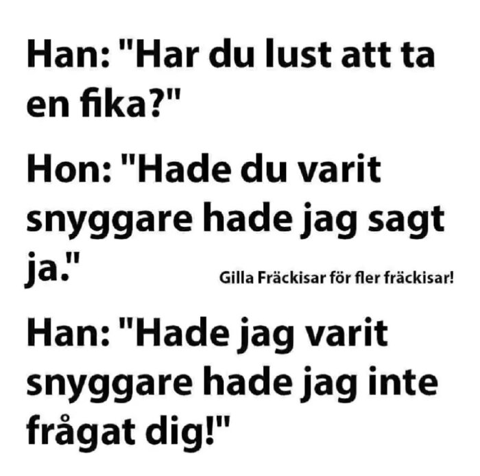 Textskämt mellan två personer, där mannen föreslår fika och svarar kvickt på kvinnans avvisande kommentar om utseende.