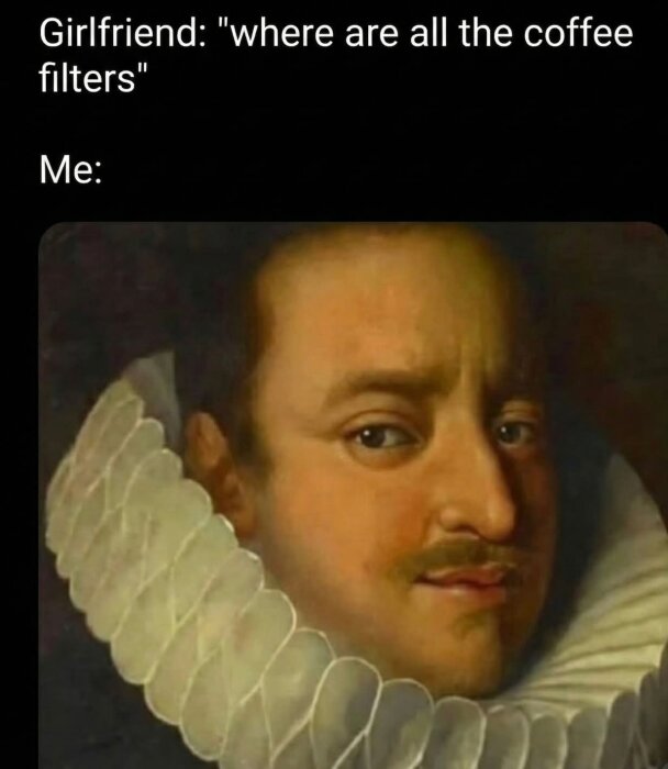 En gammal målning av en man i rökkrage används humoristiskt med texten "where are all the coffee filters".