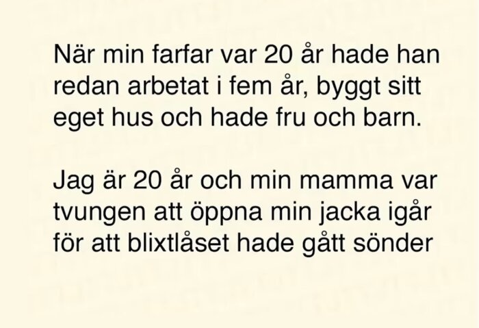 Textbild med humoristisk jämförelse mellan en farfar som byggde hus vid 20 år och jag, vars mamma hjälpte med trasigt jackblixtlås vid 20 år.