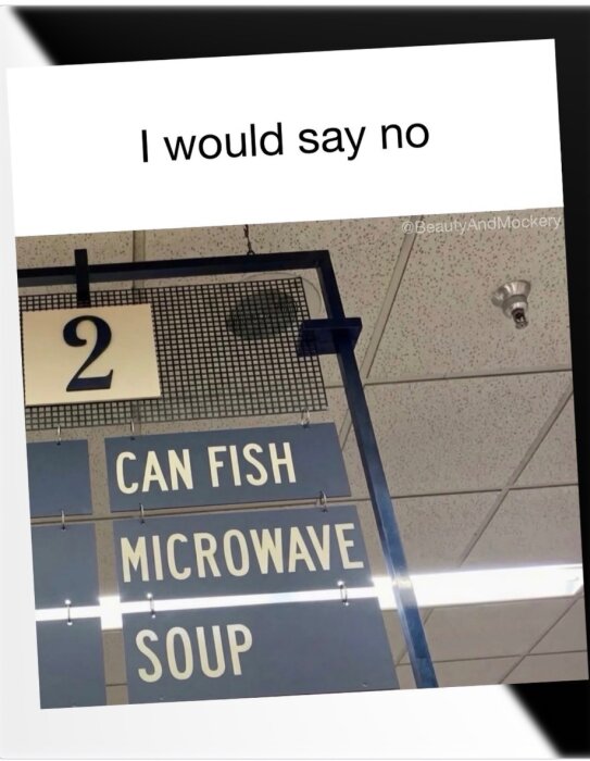 Skylt i butiksgång med texten "CAN FISH MICROWAVE SOUP" under siffran 2, med rubriken "I would say no" ovanför.