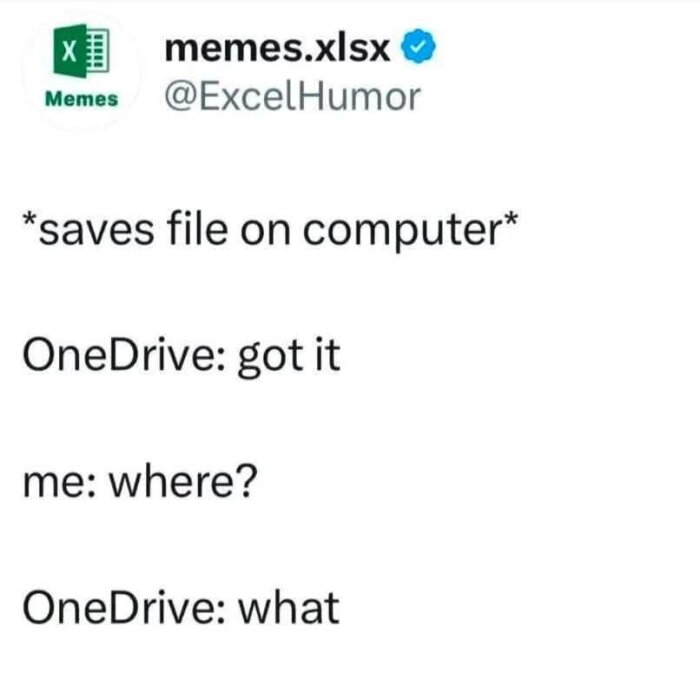Skämtbild om filer i OneDrive, där en användare sparar en fil och OneDrive svarar "got it," men svarar "what" på nästa fråga om plats.