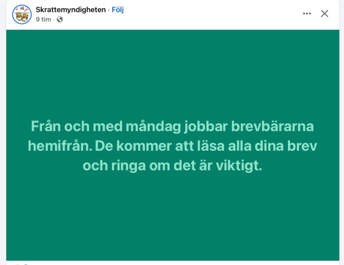 Text på grön bakgrund: "Från och med måndag jobbar brevbärarna hemifrån. De kommer att läsa alla dina brev och ringa om det är viktigt.