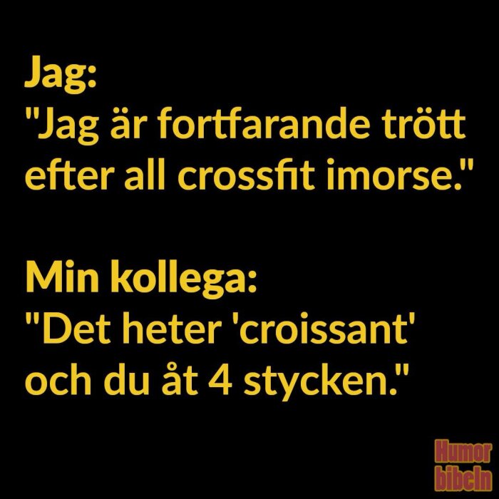 Text: Dialog mellan två personer där en beskriver sig som trött efter "crossfit" och den andra påpekar att det egentligen var fyra croissanter.