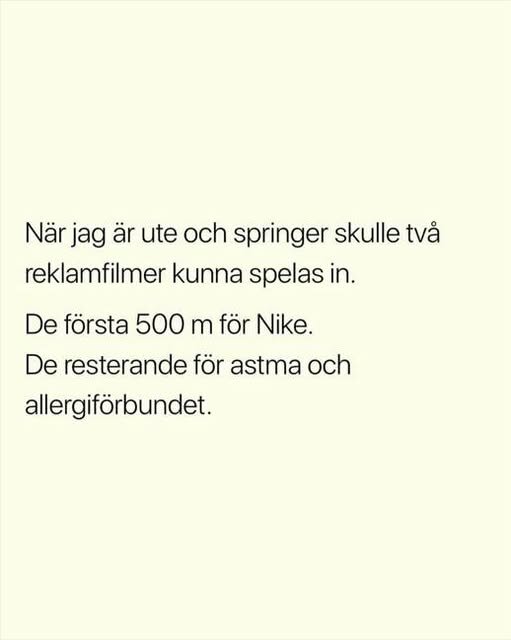 Textskämt om att springa: "När jag är ute och springer skulle två reklamfilmer kunna spelas in. De första 500 m för Nike. De resterande för astma och allergiförbundet.