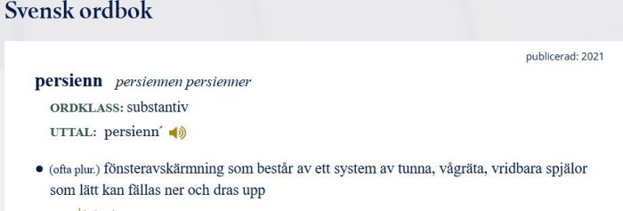 Ordbokens definition av "persienn" med uttalsanvisning och ordklass som substantiv, inklusive beskrivning av funktion och struktur.