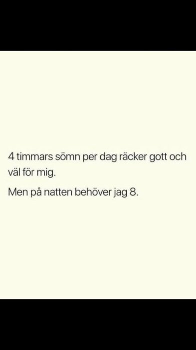 Text om sömnbehov: "4 timmars sömn per dag räcker gott och väl för mig. Men på natten behöver jag 8.