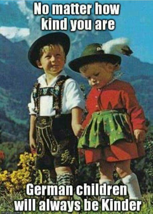 Två barn i traditionella tyska kläder med texten "No matter how kind you are, German children will always be Kinder" i bakgrunden.
