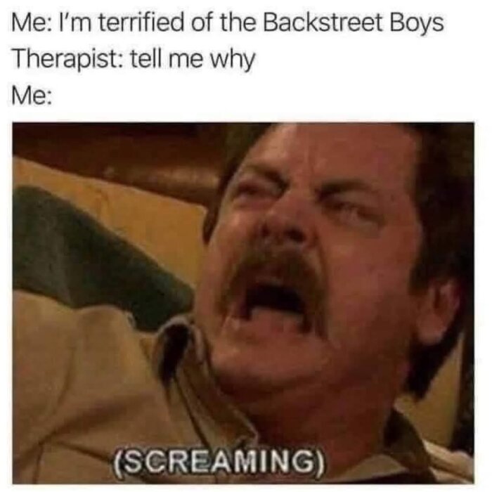 Man med mustasch skriker, text ovanför handlar om rädsla för Backstreet Boys och terapeutens fråga "tell me why".