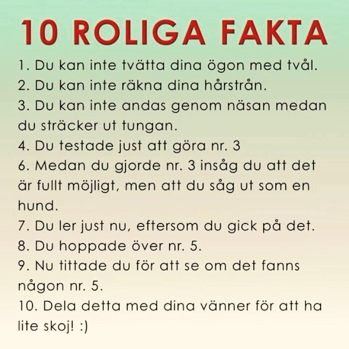 Bild med texten '10 roliga fakta' som listar humoristiska och tankeväckande påståenden om vad man inte kan göra, med en skämtsam ton.