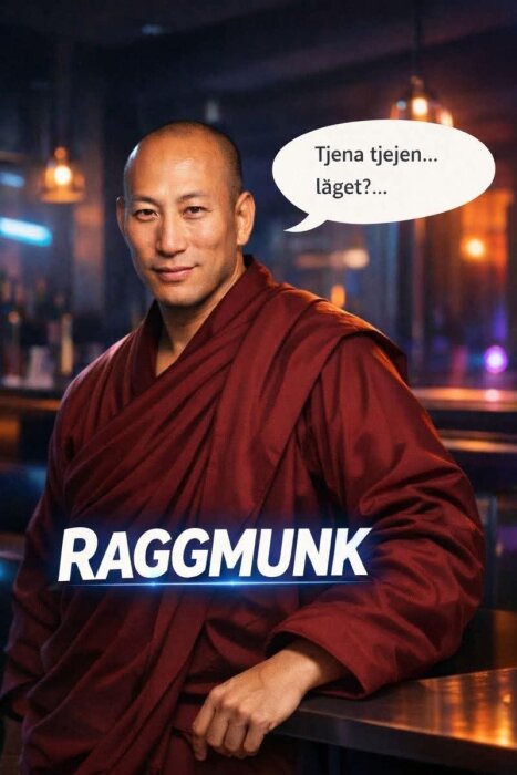 En man i en röd dräkt med pratbubbla: "Tjena tjejen... läget?", texten "RAGGMUNK" syns över bilden.
