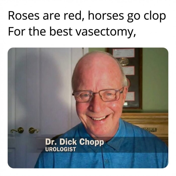En skämtsam meme med en äldre man i glasögon med texten "Roses are red, horses go clop, For the best vasectomy, Dr. Dick Chopp, Urologist.