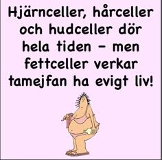 Tecknad figur med humoristisk text om fettcellers eviga liv.