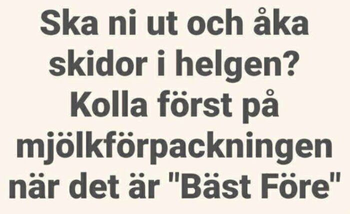 Text på bild: "Ska ni ut och åka skidor i helgen? Kolla först på mjölkförpackningen när det är 'Bäst Före'.