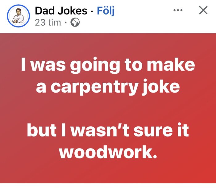 Text på röd bakgrund med skämt: "I was going to make a carpentry joke but I wasn't sure it woodwork.
