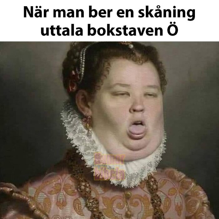 Meme som visar en person i historisk dräkt med roligt ansiktsuttryck, text: "När man ber en skåning uttala bokstaven Ö".