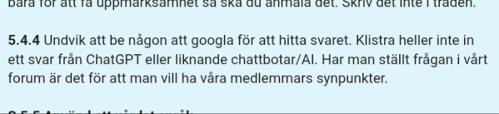 Regeltext om AI: Undvik att googla eller använda AI-svar som ChatGPT i forumet för att främja medlemmarnas synpunkter.