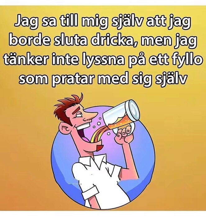 Tecknad man dricker ur glas med text som skämtar om att sluta dricka.