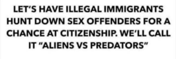 Text i bild som föreslår ett program där immigranter jagar brottslingar för medborgarskap, kallat "Aliens vs Predators".