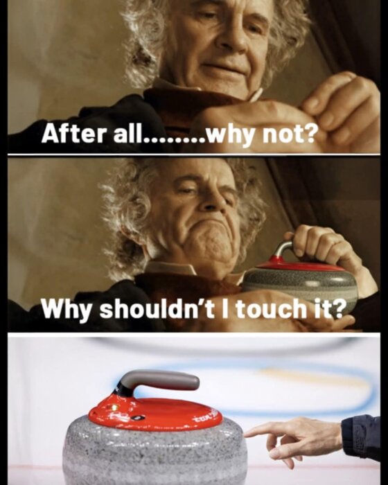 En person håller en curlingsten med texten "After all... why not? Why shouldn't I touch it?" och en hand pekar på en curlingsten.