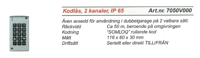 Kodlås med numpad, artikelnummer 7050V000, med IP 65-skydd. Används i dubbelgarage, har ca 50 m räckvidd, "SOMLOQ" kodning, mått 116x60x30 mm.