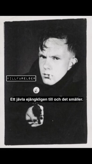 Ung man i svartvitt foto med cigarett i munnen, pekande finger framåt. Text: "Ett jävla ejängkligen till och det smäller.