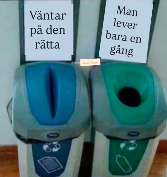 Två soptunnor med skyltar: "Väntar på den rätta" och "Man lever bara en gång".