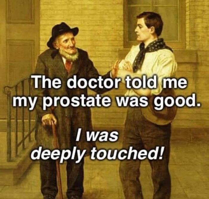 Två personer samtalar, en äldre man till vänster och en yngre man till höger, med texten "The doctor told me my prostate was good. I was deeply touched!
