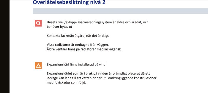 Överlåtelsebesiktning nivå 2 meddelar att husets avlopp och värmesystem är äldre och behöver bytas; risk för läckage från expansionstank.
