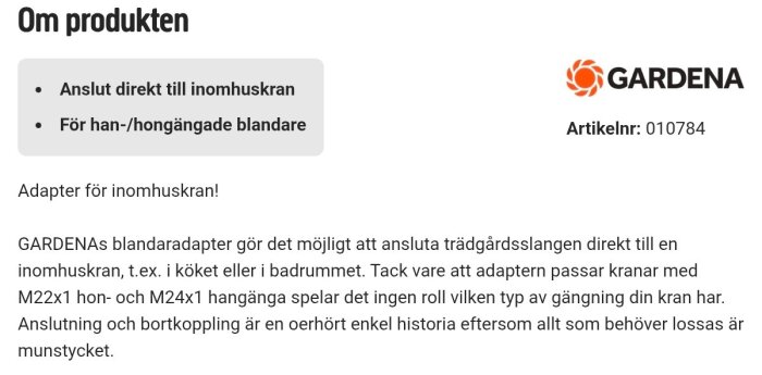 Gardena blandaradapter för att ansluta trädgårdsslang till inomhuskran, passar M22x1 och M24x1 gängor, enkel anslutning och frånkoppling. Artikelnr: 010784.