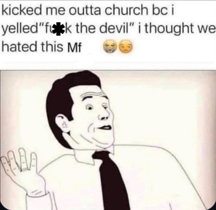Tecknad bild av en man med överraskat uttryck. Text ovan: "kicked me outta church bc I yelled 'f**k the devil' i thought we hated this Mf" följt av emoji.
