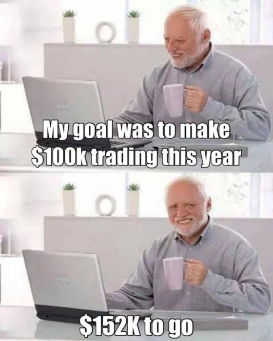 Man vid dator med texten "My goal was to make $100k trading this year" och "152K to go" som uttrycker humor i ekonomisk målsättning.