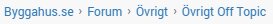 Skärmbild från Byggahus.se forum, kategori 'Övrigt Off Topic'.