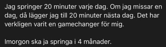 Text om daglig löprutin och konsekvenser om missade pass, med humoristisk avslutning om att springa i fyra månader.