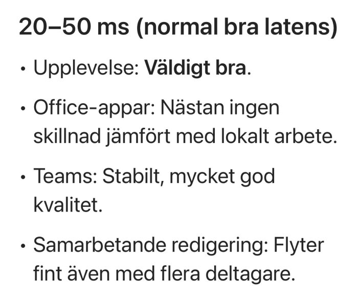 20–50 ms latens, användarupplevelse: väldigt bra, ingen skillnad för office-appar, stabil Teams-kvalitet, smidig samarbetsredigering.
