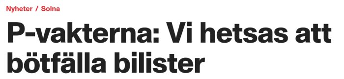 Rubrik i tidning som handlar om p-vakter i Solna som känner press att utfärda böter till bilister.