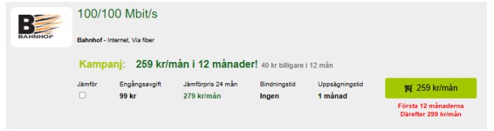 Bahnhof internetkampanj: 100/100 Mbit/s för 259 kr/mån i 12 månader, ingen bindningstid, därefter 299 kr/mån. Engångsavgift 99 kr, jämförpris 24 mån 279 kr/mån.