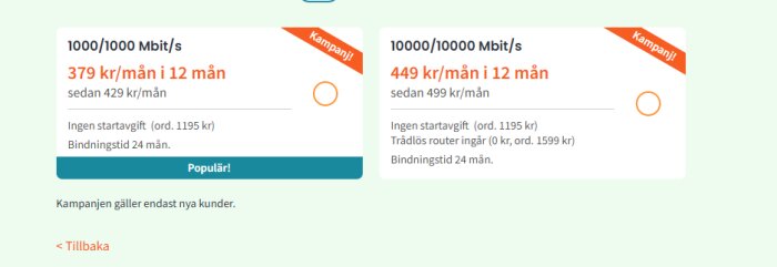 Prisjämförelse av bredband: 1000/1000 Mbit/s för 379 kr/mån, 10000/10000 Mbit/s för 449 kr/mån, inga startavgifter, 24 mån bindningstid. Kampanj för nya kunder.