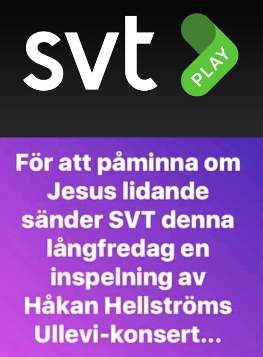 SVT Play-logotyp och text om att sända Håkan Hellströms Ullevi-konsert på långfredag som en påminnelse om Jesus lidande.